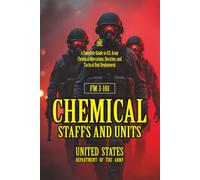 FM 3-101 Chemical Staffs and Units: [Annotated] A Complete Guide to U.S. Army Chemical Operations, Doctrine, and Tactical Unit Deployment