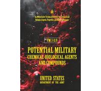 FM 3-11.9 Potential Military Chemical-Biological Agents and Compounds: [Annotated] An Authoritative Technical Reference on Chemical and Biological Agents, Properties, and Military Relevance