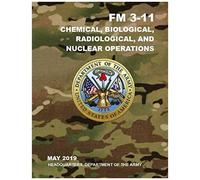 Fm 3-11 Chemical, Biological, Radiological, And Nuclear Operations: May 2019