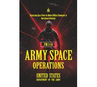 FM 3-14 Army Space Operations: [Annotated] Harnessing Space Power for Modern Military Dominance & Operational Advantage
