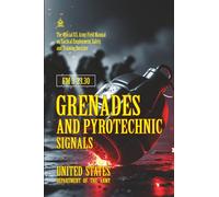FM 3-23.30 Grenades and Pyrotechnic Signals: [Annotated] The Official U.S. Army Field Manual on Tactical Employment, Safety, and Training Doctrine