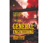 FM 3-34.400 General Engineering: [Annotated] The Complete U.S. Army Engineering Doctrine for Infrastructure, Mobility, and Military Operations