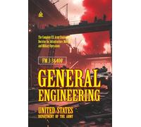 FM 3-34.400 General Engineering: [Annotated] The Complete U.S. Army Engineering Doctrine for Infrastructure, Mobility, and Military Operations
