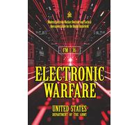 FM 3-36 Electronic Warfare: [Annotated] Modern Spectrum Warfare Doctrine and Tactical Operations Guide for the Digital Battlefield