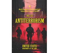 FM 3-37.2 Antiterrorism: [Annotated] Official U.S. Army Doctrine on Threat Prevention, Security Strategy, and Modern Counterterror Protection