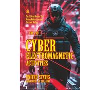 FM 3-38 Cyber Electromagnetic Activities: [Annotated] The U.S. Army Doctrine That Defines Modern Cyber and Electronic Warfare