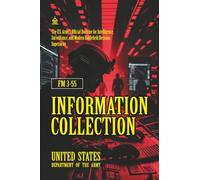 FM 3-55 Information Collection: [Annotated] The U.S. Army’s Official Doctrine for Intelligence, Surveillance, and Modern Battlefield Decision Superiority