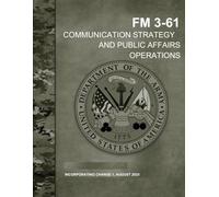 FM 3-61 Communication Strategy and Public Affairs Operations August 2025: Incorporating Change 1
