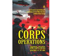 FM 3-92 Corps Operations: [Annotated] Commanding Large-Scale Military Operations and Modern Warfare Strategy