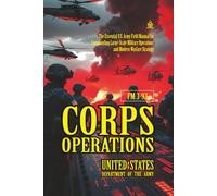 FM 3-92 Corps Operations: [Annotated] Commanding Large-Scale Military Operations and Modern Warfare Strategy