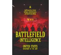 FM 34-54 Battlefield Intelligence: [Annotated] Inside Enemy Forces: Tactical Intelligence, Battlefield Analysis, and Combat Decision-Making