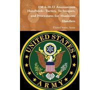 FM 4-30.13 Ammunition Handbook- Tactics, Techniques, and Procedures for Munitions Handlers