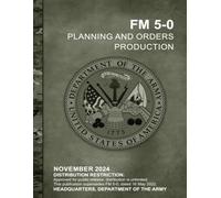 FM 5-0 Planning and Orders Production November 2024: This publication supersedes FM 5-0, dated 16 May 2022.
