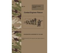 FM 5-10 Combat Engineer Platoon - Apr. 2005: w/Change 1