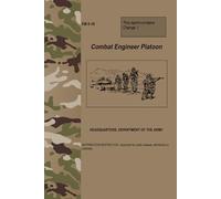 FM 5-10 Combat Engineer Platoon - Apr. 2005: w/Change 1