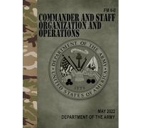 FM 6-0 Commander and Staff Organization and Operations - May 2022