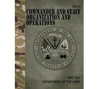 FM 6-0 Commander and Staff Organization and Operations - May 2022