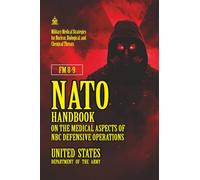 FM 8-9 NATO Handbook on the Medical Aspects of NBC Defensive Operations: [Annotated] A Field Guide to Surviving Nuclear, Biological, and Chemical Warfare