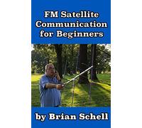 FM Satellite Communications for Beginners: Shoot for the Sky... On A Budget