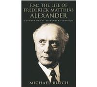 Fm The Life Of Frederick Matthias Alexander Michael Bloch (Auteur)