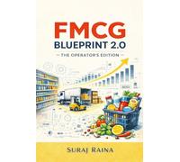 FMCG Blueprint 2.0 - The Operator's Edition: Built for FMCG Professionals Who've Survived the Basics: Built for FMCG Professionals Who've Survived the Basics