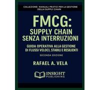 FMCG: Supply Chain senza Interruzioni: Guida Operativa alla Gestione di Flussi Veloci, Stabili e Resilienti