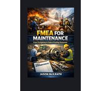 FMEA for Maintenance: From Firefighting to Failure-Proofing Equipment