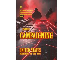 FMFM 1-1 Campaigning: [Annotated] The U.S. Marine Corps Doctrine of Operational Warfare and Strategic Military Campaign Design