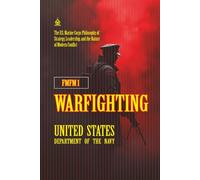 FMFM 1 Warfighting: [Annotated] The U.S. Marine Corps Philosophy of Strategy, Leadership, and the Nature of Modern Conflict