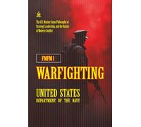 FMFM 1 Warfighting: [Annotated] The U.S. Marine Corps Philosophy of Strategy, Leadership, and the Nature of Modern Conflict