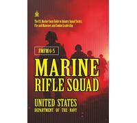 FMFM 6-5 Marine Rifle Squad: [Annotated] The U.S. Marine Corps Guide to Infantry Squad Tactics, Fire and Maneuver, and Combat Leadership