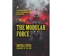 FMI 3-0.1 The Modular Force: [Annotated] U.S. Army Doctrine of Modern Force Structure, Command Flexibility, and Operational Design