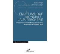 FMI et Banque mondiale : la supercherie Pour une nouvelle Banque mondiale au service de tous les pays - Elie Sadigh - L'harmattan - broché - Etude