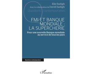 FMI et Banque mondiale : la supercherie Pour une nouvelle Banque mondiale au service de tous les pays - Elie Sadigh - L'harmattan - broché - Etude