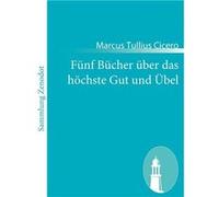 Fnf Bcher ber das hchste Gut und belDe finibus bonorum et malorum - Marcus Tullius Cicero - BoD Third Party Titles - Livre en Anglais Marcus Tullius CiceroMarcus Tullius Cicero (Auteur)