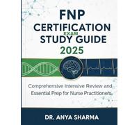 FNP Certification Exam Study Guide 2025: Comprehensive Intensive Review and Essential Prep for Nurse Practitioners