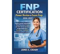 FNP Certification Power Review & Exam Prep 2026-2027: Concise Concept Explanations, Clinical Reasoning Strategies, and 150+ Practice Questions to Help ... Candidates Study Smarter and Build Confidence