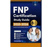 FNP Certification Study Guide: 1,000+ Practice Questions with Detailed Answers, Expert Strategies, and Proven Methods to Pass the Family Nurse Practitioner Exam on Your First Try