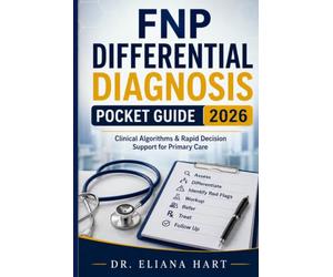 FNP DIFFERENTIAL DIAGNOSIS POCKET GUIDE 2026: Clinical Algorithms & Rapid Decision Support for Primary Care