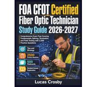 FOA CFOT Certified Fiber Optic Technician Study Guide 2026-2027: Comprehensive Exam Prep Covering Fundamentals, Splicing, Termination, and Field Testing with 2,500 Practice Questions