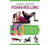 Foam Rolling: 50 Exercises For Massage, Injury Prevention, And Core Strength (Paperback) Karina Inkster, (Auteur)