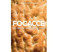 Focacce. Dall'Italia, dal mondo, low carb e dolci. Ediz. illustrata