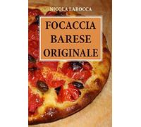 Focaccia barese originale: Come realizzare una perfetta focaccia barese con crosta croccante e cuore morbido.