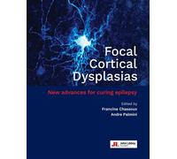 Focal Cortical Dysplasias New advances for curing epilepsy - Francine Chassoux - John Libbey Eurotext - broché - Guide