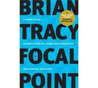 Focal Point A Proven System to Simplify Your Life Double Your Productivity and Achieve All Your Goals by Brian Tracy Brian Tracy (Auteur)