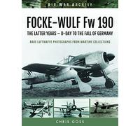 Focke-wulf Fw 190: The Latter Years - D-day to the Fall of Germany