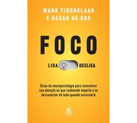 Foco: Liga/desliga Dicas da neuropsicologia para concentrar sua atenção no que realmente importa e se desconectar de tudo quando necessário - Mark Tigchelaar - Editora Sextante - ebook (ePub) - Livre