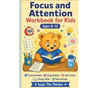 Focus and Attention Workbook for Kids Ages 8-12: Concentration Skills, Organization, Self-Control and Study Strategies for Kids Who Struggle to Focus | Ages 8-12