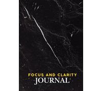 Focus and Clarity Journal: A space created for Reflection and Planning.