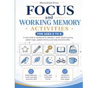 Focus and Working Memory Activities for Ages 6 to 8: A Write-In Workbook for Attention, Recall, Visual Scanning, Pattern Logic, Spatial Memory, and Early Executive Skills